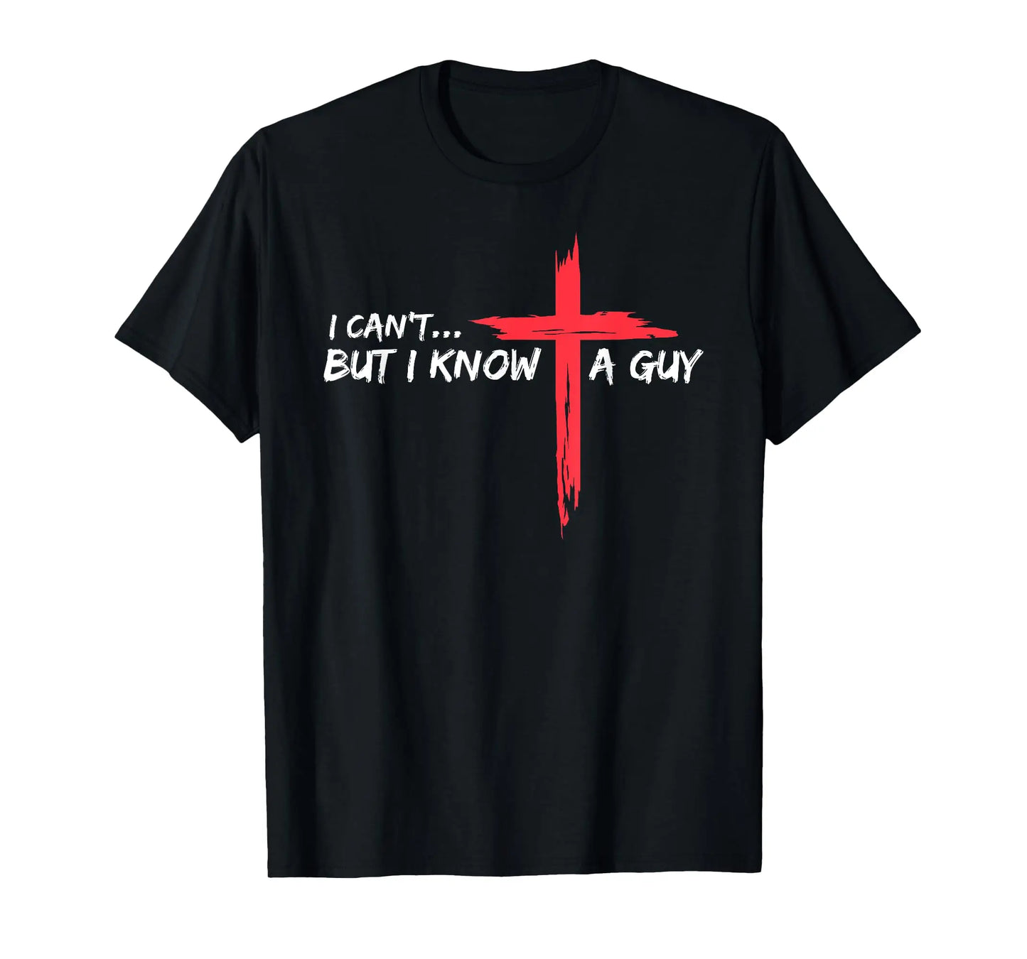 I Can't But I Know A Guy Christian T-Shirt